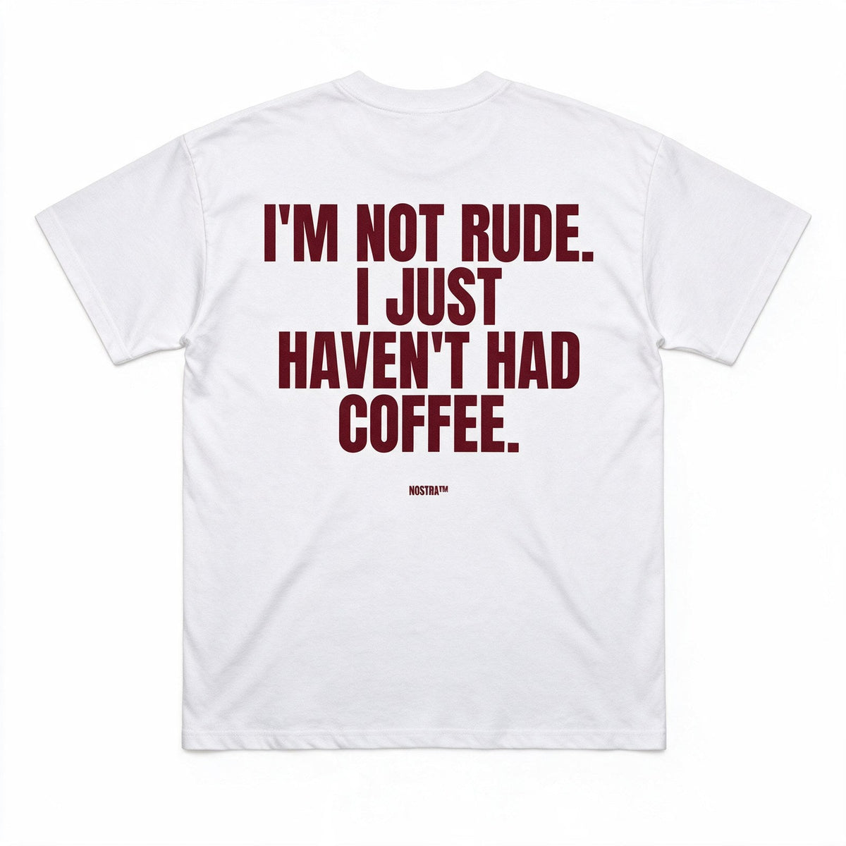 I'm Not Rude. I Just Haven't Had Coffee.