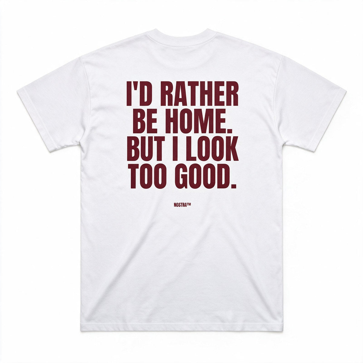 I'd Rather Be Home. But I Look Too Good.