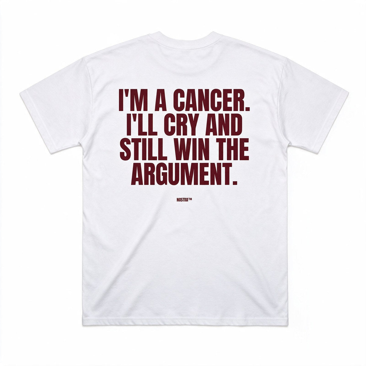 I'm A Cancer. I'll Cry And Still Win The Argument.