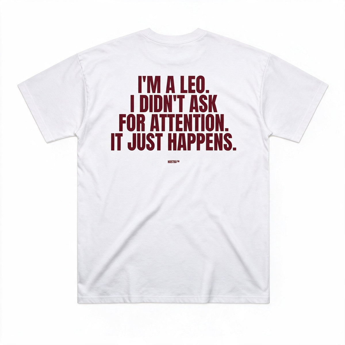I'm A Leo. I Didn't Ask For Attention. It Just Happens.