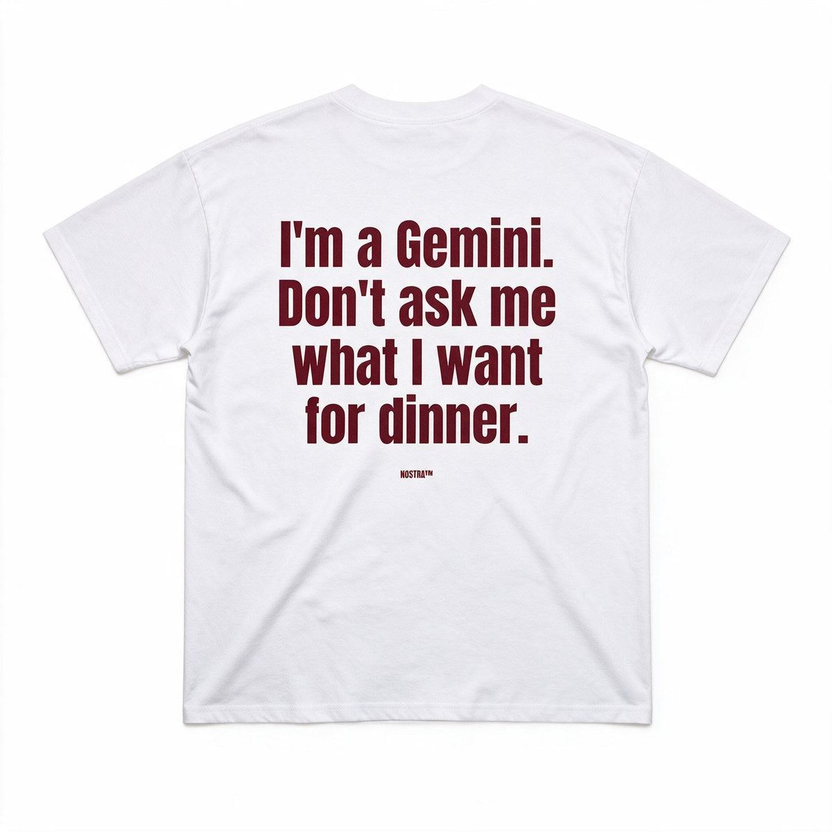 I'm a Gemini. Don't ask me what I want for dinner.