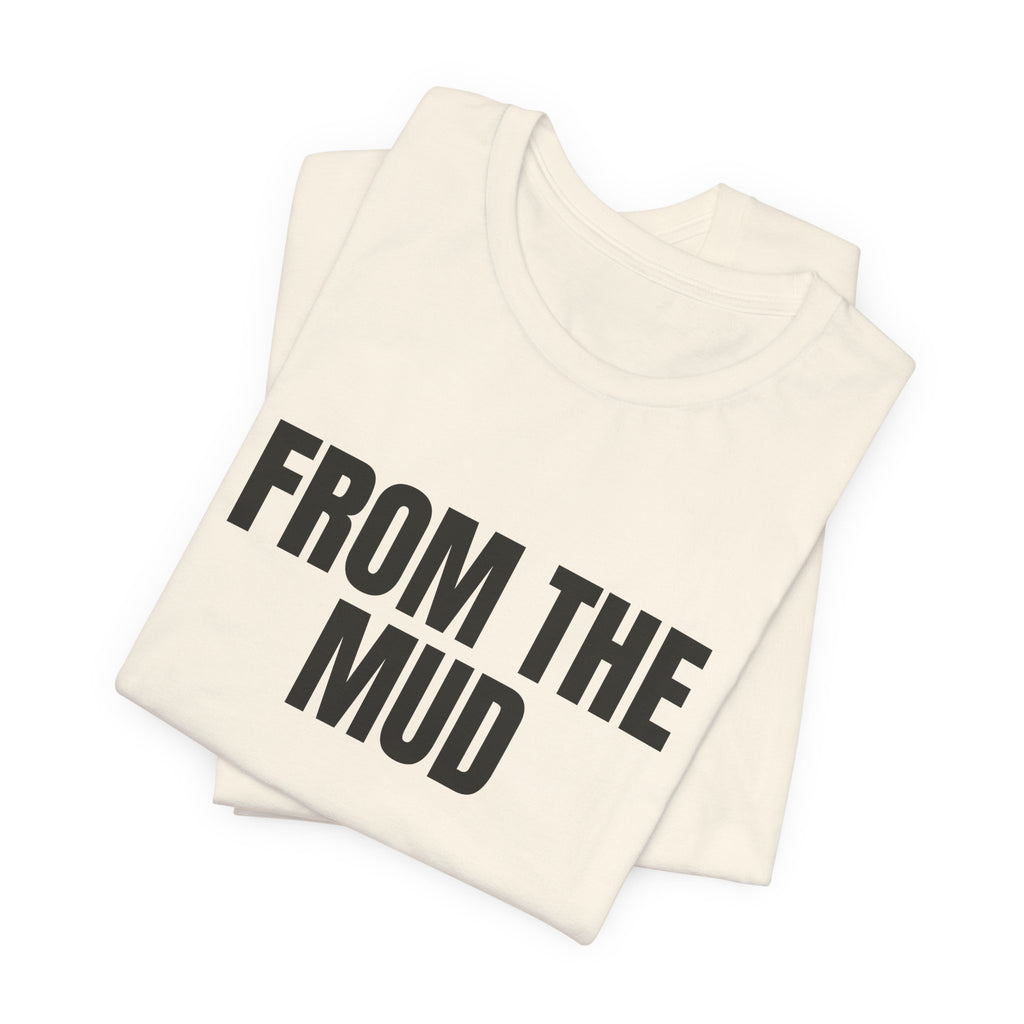 “From the mud” Regular Tee