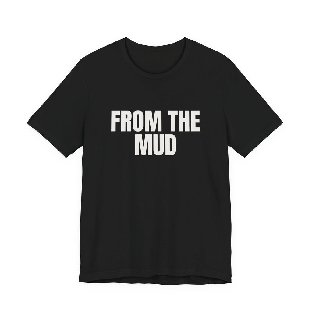 “From the mud” Regular Tee