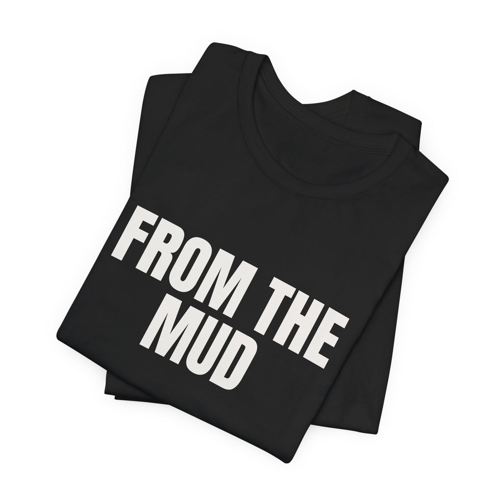 “From the mud” Regular Tee