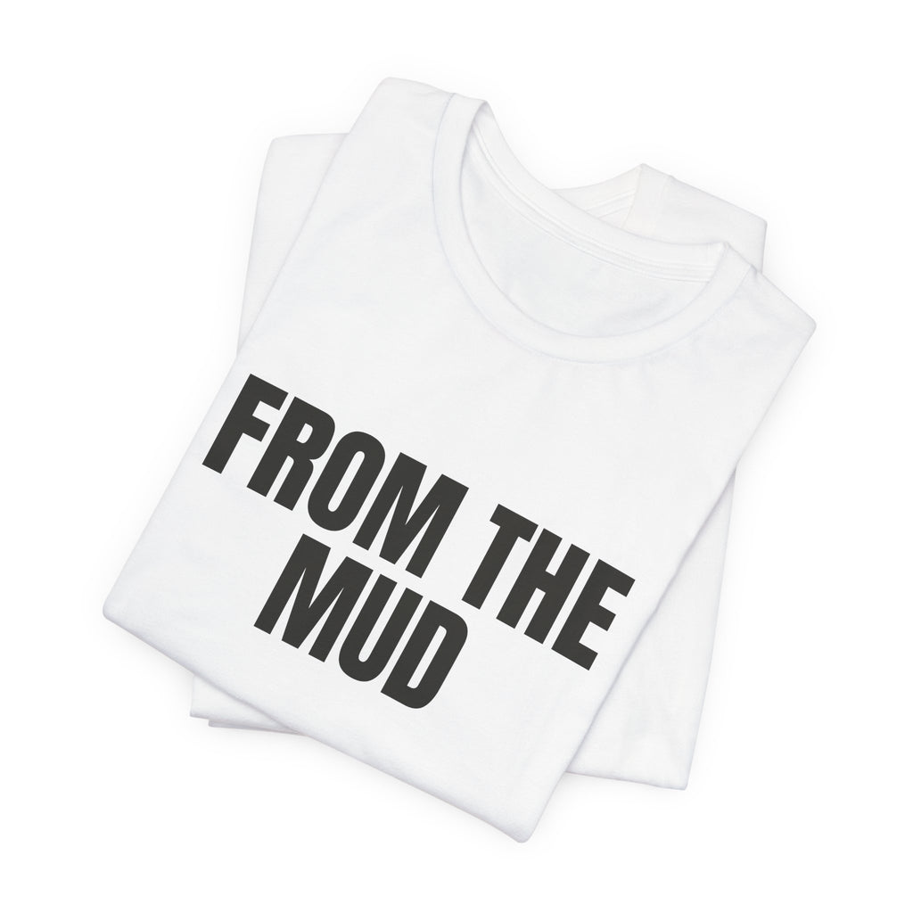 “From the mud” Regular Tee