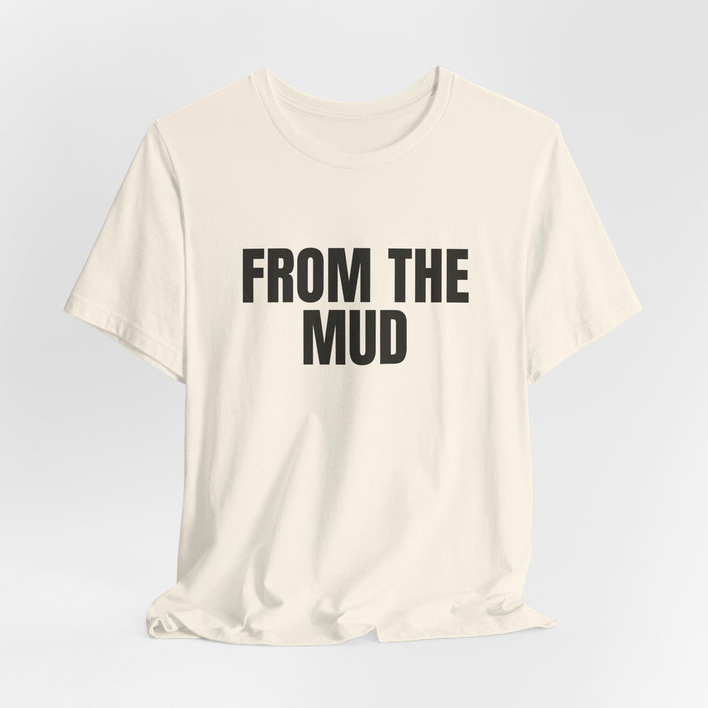 “From the mud” Regular Tee