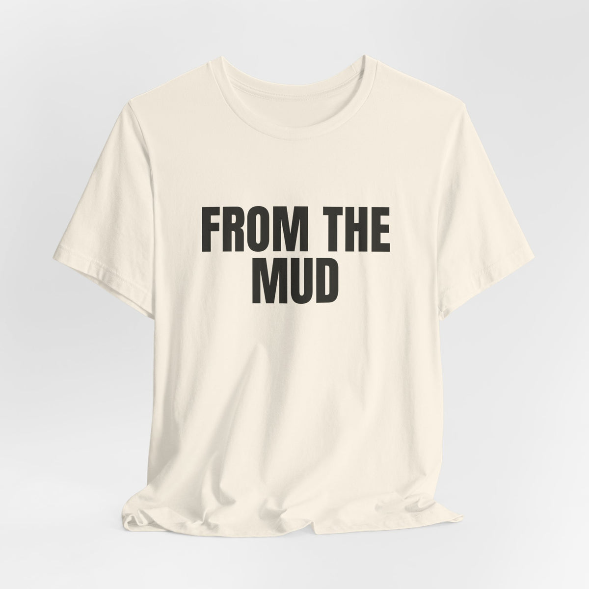 “From the mud” Regular Tee
