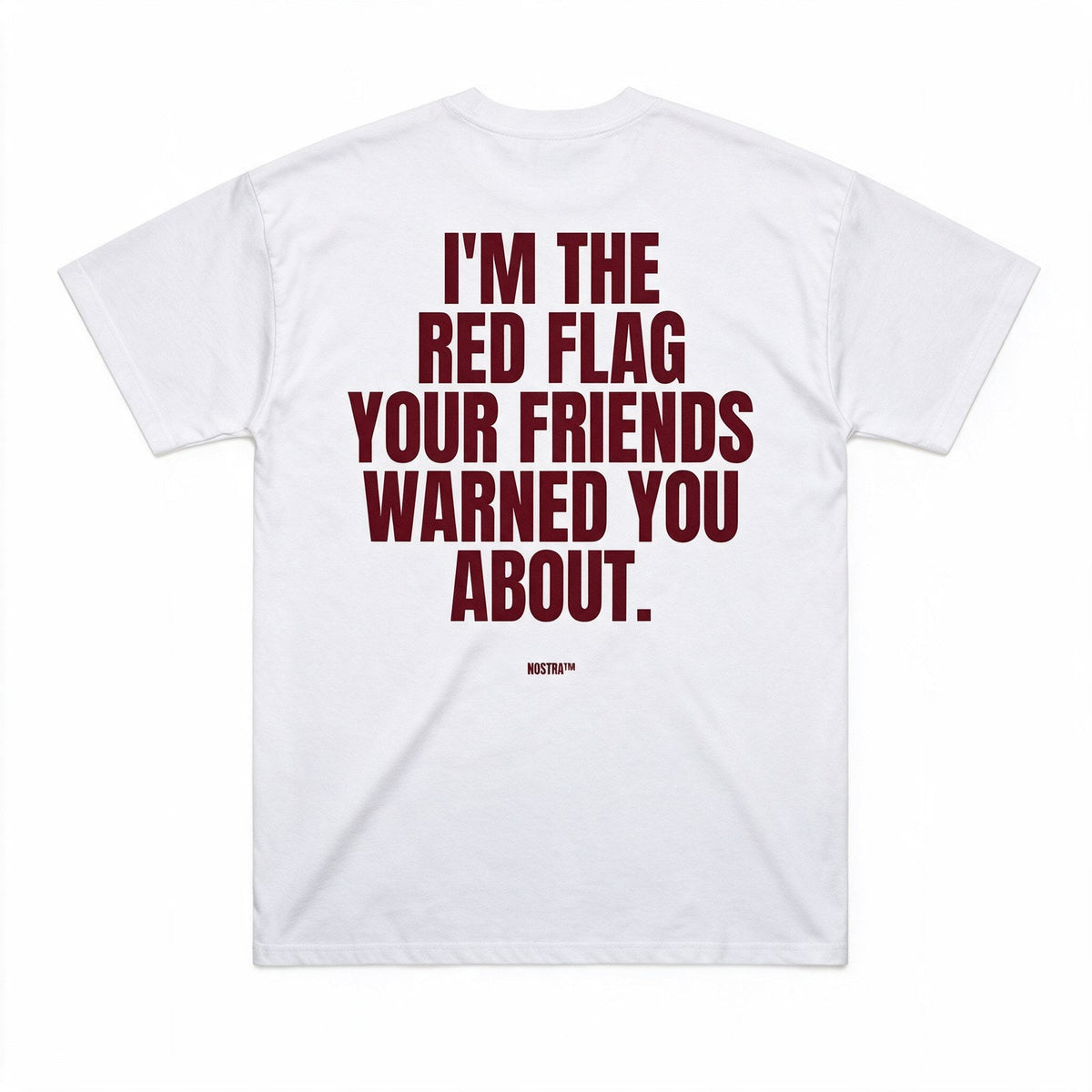 I'm The Red Flag Your Friends Warned You About.