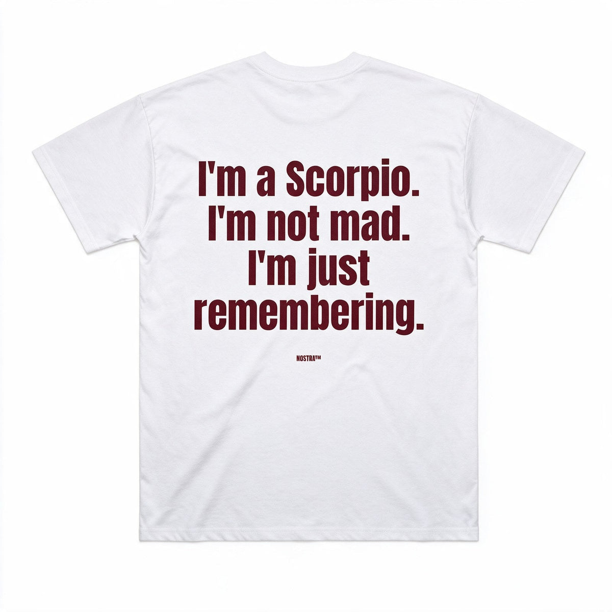I'm a Scorpio. I'm not mad. I'm just remembering.